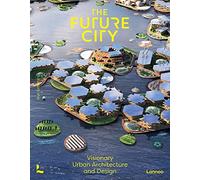 The Future City Visionary Urban Design and Architecture