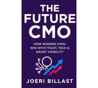 The Future CMO: How Modern CMOs Win with Trust, Tech and Smart Visibility