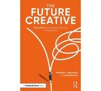 The Future Creative 10 Actions for Fueling Creativity in Education - Matthew J. Worwood - Routledge - ebook (ePub) - Livre