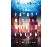 The Future Digital World Order How Technology Will Enable the Antichrist's Rise and Power - Ron Rhodes - Harvest Prophecy - ebook (ePub) - Livre