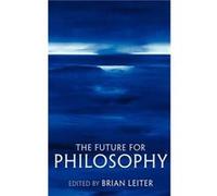 The Future for Philosophy by Brian Leiter Hardcover Book