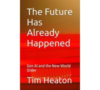 The Future Has Already Happened: Gen Ai And The New World Order