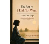 The Future I Did Not Want: Klara After Hope