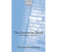 The Future in Greek, Oxford Linguistics Theodore Markopoulos (Auteur)