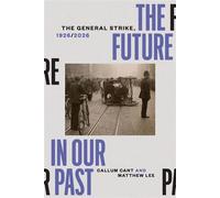 The Future in our Past The General Strike, 1926/2026 - Callum Cant - Verso - ebook (ePub) - Livre