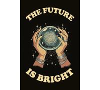 The Future Is Bright: Crystal Ball Notebook for Psychics, Clairvoyants, Witches, Gifting, Study and Work