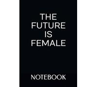 THE FUTURE IS FEMALE - Notebook