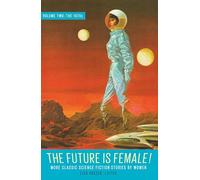The Future Is Female! Volume Two, The 1970s: More Classic Science Fiction Storie s By Women: A Library of America Special Publication