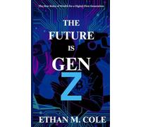 The Future Is Gen Z: The New Rules of Wealth for a Digital-First Generation