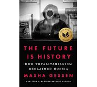 The Future Is History (National Book Award Winner): How Totalitarianism Reclaimed Russia