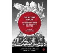 The Future Is Now An Introduction to Prefigurative Politics The Future Is Now An Introduction to Prefigurative Politics (Auteur)