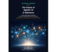 The Future of Agentic AI & Reference: Practical Design Patterns for Building Autonomous Intelligent Systems Across Industries