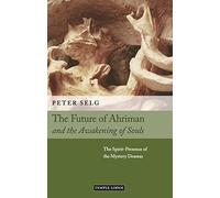 The Future of Ahriman and the Awakening of Souls: The Spirit-Presence of the Mystery Dramas