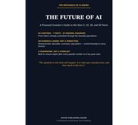 The Future of AI: An Investor's Guide to Artificial Intelligence Over the Next 5, 10, 20, and 50 Years
