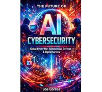 The Future of AI Cybersecurity: Global Cyber War, Autonomous Defense & Digital Survival