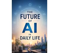 The Future of AI in Daily Life