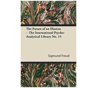 The Future Of An Illusion - The International Psycho-Analytical Library No. 15