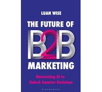 The Future of B2B Marketing: Harnessing AI to unlock smarter decisions