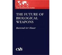 The Future of Biological Weapons, The Washington Papers, 151 Barend Ter Haar (Auteur)