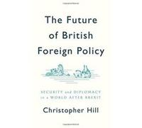 The Future of British Foreign Policy: Security and Diplomacy in a World after Brexit - [Version Originale] Inconnu (Auteur)