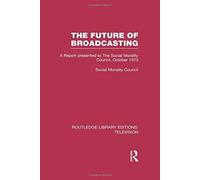 The Future Of Broadcasting: A Report Presented To The Social Morality Council, October 1973