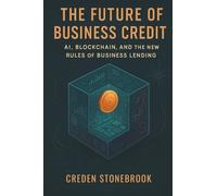 The Future of Business Credit: AI, Blockchain, and the New Rules of Business Lending