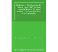 The Future of Capitalism After the Financial Crisis: The Varieties of Capitalism Debate in the Age of Austerity (Routledge Frontiers of Political Economy) - [Livre en VO] Richard Westra, Dennis Badeen