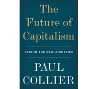 The Future of Capitalism: How Today's Economic Forces Shape Tomorrow's World