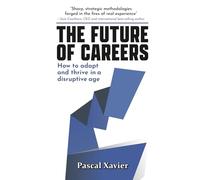 The Future of Careers: How to adapt and thrive in a disruptive age