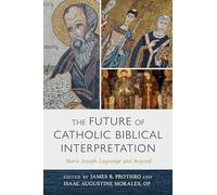 The Future of Catholic Biblical Interpretation: Marie-joseph Lagrange and Beyond