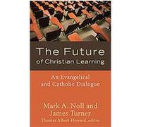 The Future of Christian Learning James Turner, Mark A. Noll (Auteur)