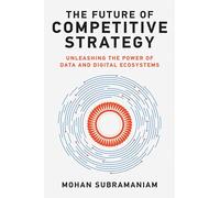 The Future of Competitive Strategy: Unleashing the Power of Data and Digital Ecosystems
