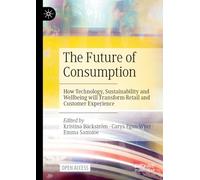 The Future of Consumption: How Technology, Sustainability and Wellbeing will Transform Retail and Customer Experience