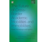 The Future of Cross-Border Academic Mobilities and Immobilities: Power, Knowledge and Agency