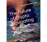 The Future of Crypto: Navigating the Next Five Years