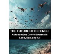 The Future of Defense: Autonomous Drone Swarms in Land, Sea, and Air