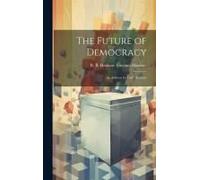 The Future Of Democracy; An Address By Lord Haldane