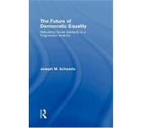 The Future of Democratic Equality: Rebuilding Social Solidarity in a Fragmented America Schwartz, Joseph, Schwartz, Joseph M. (Auteur)