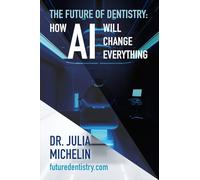 The Future of Dentistry: How AI will change everything