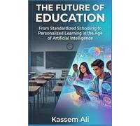 The Future of Education From Standardized Schooling to Personalized Learning in the Age of Artificial Intelligence