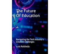 The Future Of Education: Navigating the Tech Industry’s Greatest Challenges