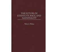 The Future Of Ethnicity, Race, And Nationality