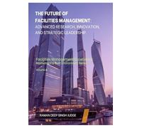 The Future Of Facilities Management: Advanced Research, Innovation, And Strategic Leadership