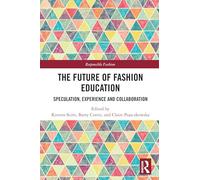 The Future of Fashion Education: Speculation, Experience and Collaboration