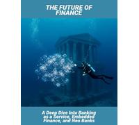 The Future Of Finance: A Deep Dive Into Banking As A Service, Embedded Finance, And Neo Banks