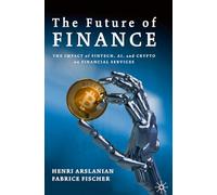 The Future of Finance: The Impact of FinTech, AI, and Crypto on Financial Services