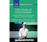 The Future of Food Tourism: Foodies, Experiences, Exclusivity, Visions and Political Capital (Aspects of Tourism) - [Version Originale] Inconnu (Auteur)