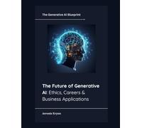 The Future of Generative AI: Ethics, Careers & Business Applications