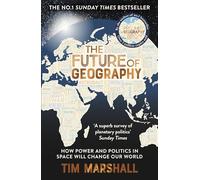 The Future of Geography: How Power and Politics in Space Will Change Our World - THE NO.1 SUNDAY TIMES BESTSELLER