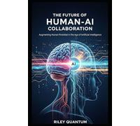 The Future of Human-AI Collaboration: Augmenting Human Potential in the Age of Artificial Intelligence